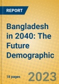 Bangladesh in 2040: The Future Demographic- Product Image