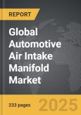 Automotive Air Intake Manifold - Global Strategic Business Report- Product Image