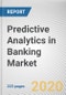 Predictive Analytics in Banking Market By Component, Deployment Model, Organization Size, Application: Global Opportunity Analysis and Industry Forecast, 2019-2026 - Product Thumbnail Image