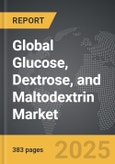 Glucose, Dextrose, and Maltodextrin - Global Strategic Business Report- Product Image