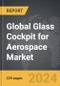 Glass Cockpit for Aerospace - Global Strategic Business Report - Product Thumbnail Image