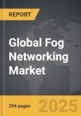 Fog Networking - Global Strategic Business Report- Product Image