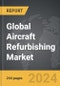 Aircraft Refurbishing - Global Strategic Business Report - Product Thumbnail Image