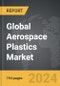 Aerospace Plastics - Global Strategic Business Report - Product Image