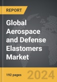 Aerospace and Defense Elastomers: Global Strategic Business Report- Product Image