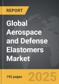 Aerospace and Defense Elastomers - Global Strategic Business Report- Product Image