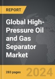 High-Pressure Oil and Gas Separator - Global Strategic Business Report- Product Image