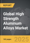 High Strength Aluminum Alloys - Global Strategic Business Report- Product Image