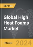 High Heat Foams - Global Strategic Business Report- Product Image