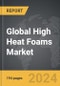 High Heat Foams - Global Strategic Business Report - Product Image