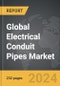 Electrical Conduit Pipes - Global Strategic Business Report - Product Thumbnail Image