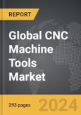 CNC Machine Tools - Global Strategic Business Report- Product Image