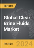 Clear Brine Fluids - Global Strategic Business Report- Product Image