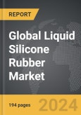 Liquid Silicone Rubber - Global Strategic Business Report- Product Image
