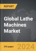 Lathe Machines - Global Strategic Business Report- Product Image