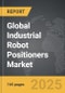 Industrial Robot Positioners - Global Strategic Business Report - Product Image