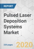 Pulsed Laser Deposition Systems Market - Global Industry Analysis, Size, Share, Growth, Trends, and Forecast, 2019-2027- Product Image