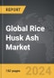 Rice Husk Ash - Global Strategic Business Report - Product Thumbnail Image