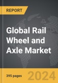 Rail Wheel and Axle - Global Strategic Business Report- Product Image
