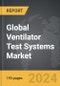 Ventilator Test Systems: Global Strategic Business Report - Product Image