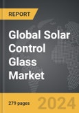 Solar Control Glass - Global Strategic Business Report- Product Image