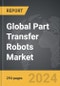 Part Transfer Robots - Global Strategic Business Report - Product Image