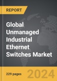 Unmanaged Industrial Ethernet Switches: Global Strategic Business Report- Product Image