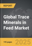 Trace Minerals (Chelated) in Feed - Global Strategic Business Report- Product Image