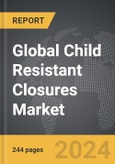 Child Resistant Closures: Global Strategic Business Report- Product Image
