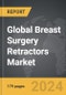 Breast Surgery Retractors - Global Strategic Business Report - Product Thumbnail Image