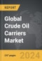 Crude Oil Carriers - Global Strategic Business Report - Product Image