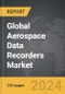 Aerospace Data Recorders: Global Strategic Business Report - Product Thumbnail Image