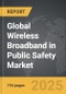 Wireless Broadband in Public Safety: Global Strategic Business Report - Product Image