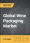 Wine Packaging: Global Strategic Business Report - Product Image