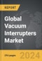 Vacuum Interrupters: Global Strategic Business Report - Product Thumbnail Image