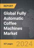 Fully Automatic Coffee Machines - Global Strategic Business Report- Product Image