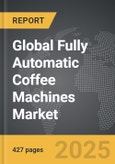 Fully Automatic Coffee Machines - Global Strategic Business Report- Product Image