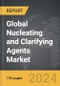 Nucleating and Clarifying Agents - Global Strategic Business Report - Product Image