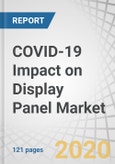 COVID-19 Impact on Display Panel Market by Product (PC Monitors, Tablets, Smartphones, Wearables, Automotive Displays, TVs, and Large Screen), Industry, and Region - Global Forecast to 2025- Product Image