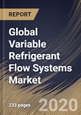 Global Variable Refrigerant Flow Systems Market By Type, By Component, By End User, By Region, Industry Analysis and Forecast, 2020 - 2026- Product Image