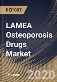 LAMEA Osteoporosis Drugs Market By Route of Administration, By Drug Class, By Country, Industry Analysis and Forecast, 2020 - 2026- Product Image