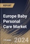 Europe Baby Personal Care Market Size, Share & Trends Analysis Report By Product (Toiletries, Cosmetics, and Others), By Distribution Channel (Hypermarkets & Supermarkets, Online, and Specialty Stores & Others), By Country and Growth Forecast, 2024 - 2031 - Product Image