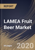 LAMEA Fruit Beer Market By Flavor, By Distribution Channel, By Country, Industry Analysis and Forecast, 2020 - 2026- Product Image
