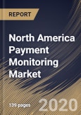 North America Payment Monitoring Market By Component, By Application, By Organization Size, By End User, By Country, Industry Analysis and Forecast, 2020 - 2026- Product Image