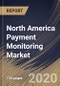 North America Payment Monitoring Market By Component, By Application, By Organization Size, By End User, By Country, Industry Analysis and Forecast, 2020 - 2026 - Product Thumbnail Image