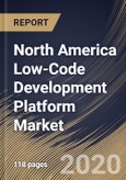 North America Low-Code Development Platform Market By Component, By Application, By Deployment Type, By End User, By Country, Industry Analysis and Forecast, 2020 - 2026- Product Image