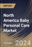 North America Baby Personal Care Market Size, Share & Trends Analysis Report By Product (Toiletries, Cosmetics, and Others), By Distribution Channel (Hypermarkets & Supermarkets, Online, and Specialty Stores & Others), By Country and Growth Forecast, 2024 - 2031- Product Image