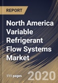 North America Variable Refrigerant Flow Systems Market By Type, By Component, By End User, By Country, Industry Analysis and Forecast, 2020 - 2026- Product Image