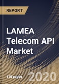 LAMEA Telecom API Market By Type, By End User, By Country, Industry Analysis and Forecast, 2020 - 2026- Product Image