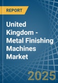 United Kingdom - Metal Finishing Machines - Market Analysis, Forecast, Size, Trends and Insights. Update: COVID-19 Impact- Product Image